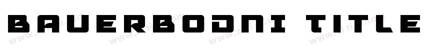 BauerBODNI Title BT字体转换